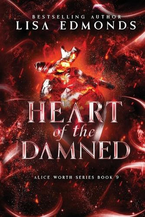 Heart of Damned (Alice Worth Book 9): An Alice Worth Novel by Lisa Edmonds 9781963525144