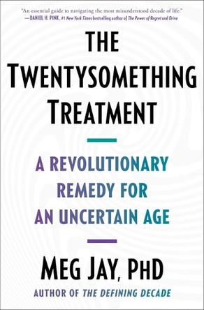 The Twentysomething Treatment: A Revolutionary Remedy for an Uncertain Age by Meg Jay 9781668012307
