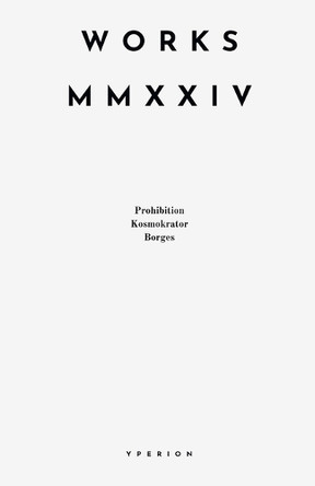 Works MMXXIV: Prohibition, Kosmokrator, Borges by Yperion 9798227262523