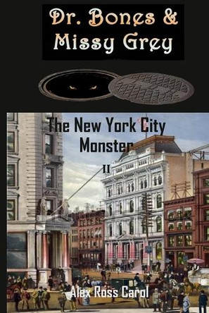Dr. Bones & Missy Grey: The New York City Monster - II by Alex Ross Carol 9781945385292
