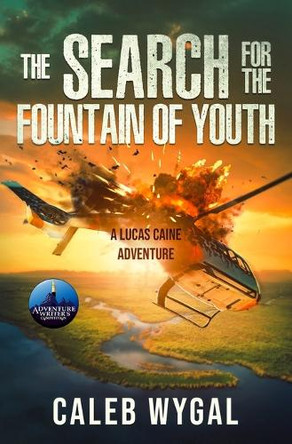 The Search for the Fountain of Youth: A Lucas Caine Adventure by Caleb Wygal 9798330492329