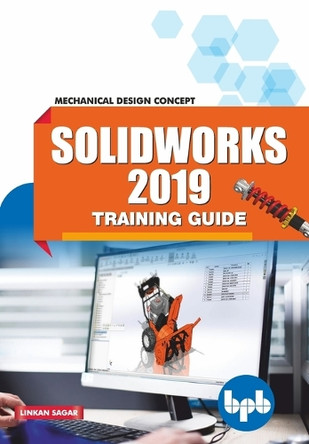 SolidWorks 2019 Training Guide: Mechanical Design Concept by Linkan Sagar 9789388511797