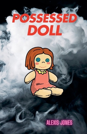 Possessed Doll by Alexis Jones 9798224482672