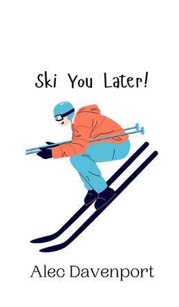 Ski You Later! by Alec Davenport 9789916942567