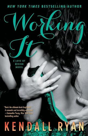 Working It: A Love by Design Novel by Kendall Ryan 9781476764603