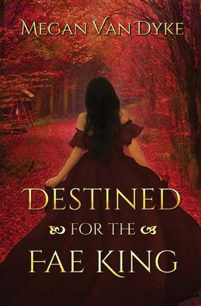 Destined for the Fae King by Megan Van Dyke 9781955532426