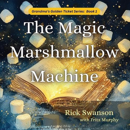 The Magic Marshmallow Machine by Rick Swanson 9781966146018
