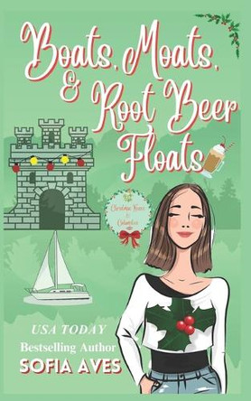 Boats, Moats, & Root Beer Floats: a Christmas castle holiday romantic comedy by Sofia Aves 9781922448866