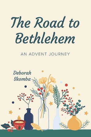 The Road to Bethlehem: An Advent Journey by Deborah Skomba 9798991847001