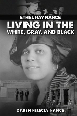 Ethel Ray Nance: Living in the White, Gray, and Black by Karen Felecia Nance 9798330670789