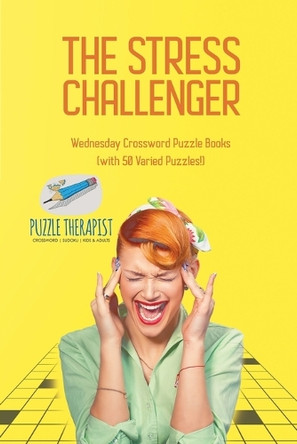 The Stress Challenger Wednesday Crossword Puzzle Books (with 50 Varied Puzzles!) by Puzzle Therapist 9781541943896
