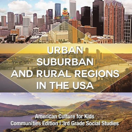 Urban, Suburban and Rural Regions in the USA American Culture for Kids - Communities Edition 3rd Grade Social Studies by Baby Professor 9798869436955