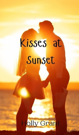 Kisses at Sunset by Holly Grant 9789908005164