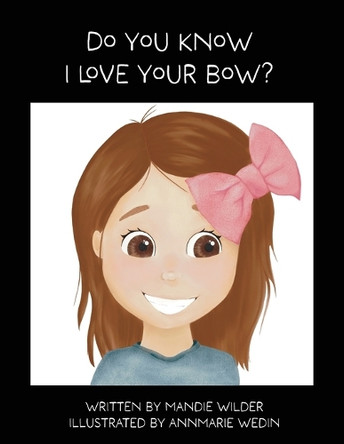 Do You Know I Love Your Bow? by Mandie Wilder 9798991931311