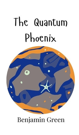 The Quantum Phoenix by Benjamin Green 9789908004082