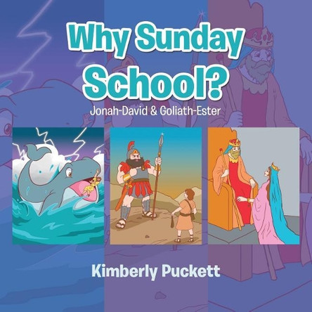 Why Sunday School?: Jonah-David & Goliath-Ester by Kimberly Puckett 9781490706665