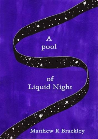 A Pool of Liquid Night by Matthew R Brackley 9781291939620