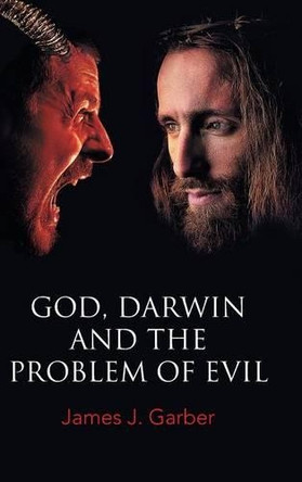 God, Darwin, and the Problem of Evil by James J Garber 9781490771854