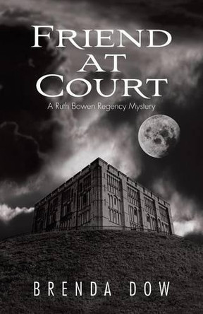 Friend at Court: A Ruth Bowen Regency Mystery by Brenda Dow 9781466976955