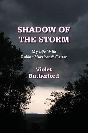 Shadow of the Storm: My Life with Rubin Hurricane Carter by Violet Rutherford 9781938812323