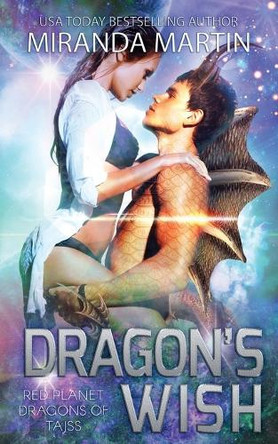 Dragon's Wish: A SciFi Alien Romance by Miranda Martin 9781948353137