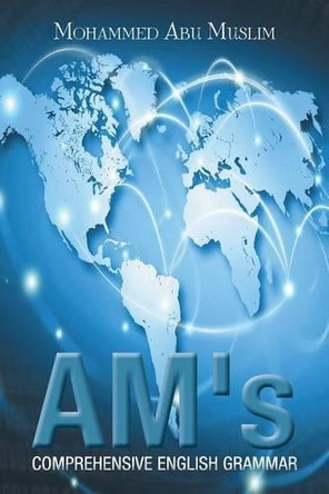 Am's Comprehensive English Grammar by Mohammed Abu Muslim 9781482837865