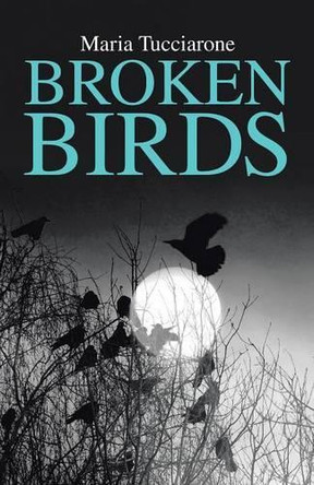 Broken Birds by Maria Tucciarone 9781490759616