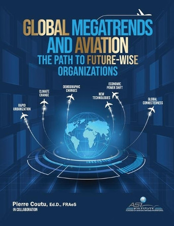 Global Megatrends and Aviation: The Path to Future-Wise Organizations by Pierre Coutu 9781999007720