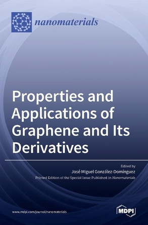 Properties and Applications of Graphene and Its Derivatives by José Miguel González-Domínguez 9783036547831