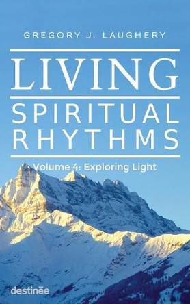 Living Spiritual Rhythms: Book 4 by Gregory J Laughery 9781938367168