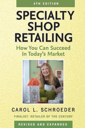 Specialty Shop Retailing: How You Can Succeed in Today's Market by Carol L Schroeder 9781595985767