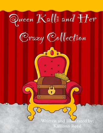 Queen Kalli And Her Crazy Collection by Kalliann Reed 9798987566800