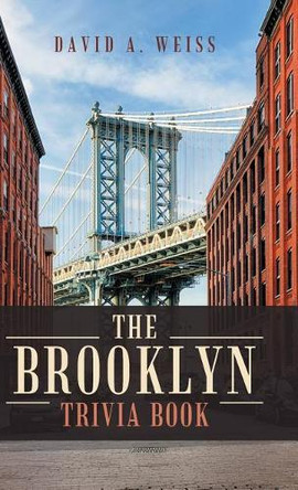 The Brooklyn Trivia Book by David a Weiss 9781490783956