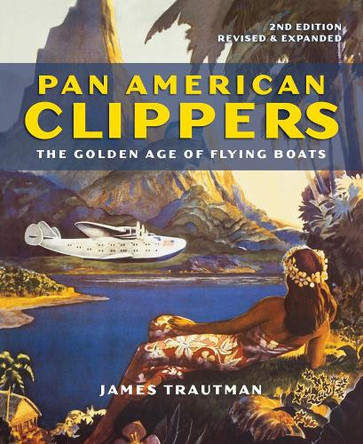 Pan American Clippers: The Golden Age of Flying Boats by James Trautman 9780228102304