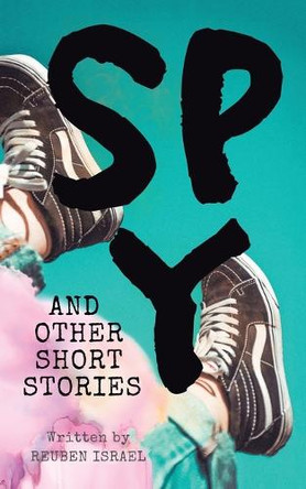 Spy and Other Short Stories by Reuben Israel 9781543766943