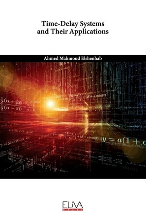 Time-Delay Systems and Their Applications by Ahmed Mahmoud Elshenhab 9789994986187