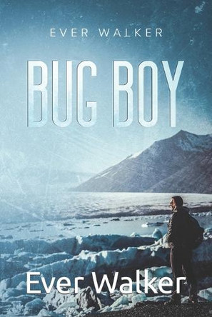 Bug Boy by Ever Walker 9798987688816