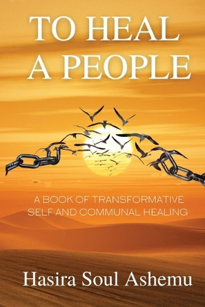 To Heal A People: A Book of Transformative Self and Communal Healing by Soul Ashemu 9798218105464