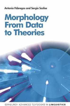 Morphology: From Data to Theories by Antonio Fabregas