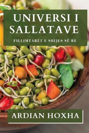 Universi i Sallatave: Fillimtarët e Shijes së Re by Ardian Hoxha 9781835500606