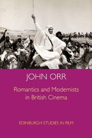 Romantics and Modernists in British Cinema by John Orr