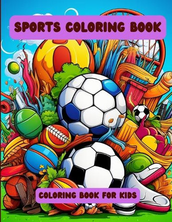 Sports Coloring Book: Coloring Book for Kids by A Hazra 9798868922831
