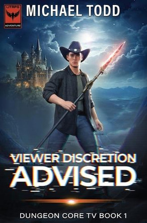 Viewer Discretion Advised: Dungeon Core TV Book 1 by Michael Todd 9798888787311