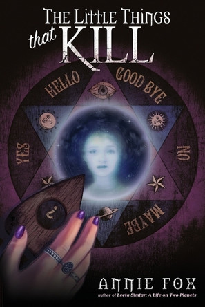 The Little Things That Kill: A Teen Friendship Afterlife Apology Tour by Annie Fox 9781943649082