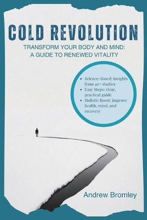 Cold Revolution: Transform Your Body & Mind: A Guide to Renewed Vitality by Andrew Bromley 9781839904820