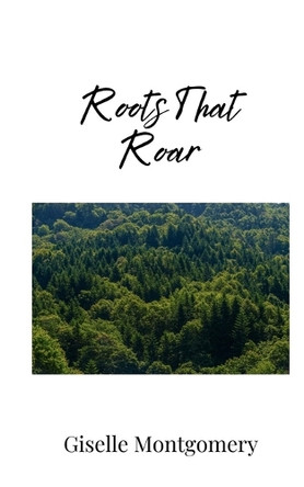 Roots That Roar by Giselle Montgomery 9781805676461