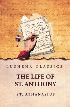 St. Athanasius: The Life of St. Anthony: The Life of St. Anthony by Athanasius by Athanasius 9798897180486