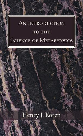 An Introduction to the Science of Metaphysics by Henry J Koren 9798385240517