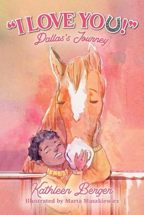 "I Love You!": Dallas's Journey by Kathleen Berger 9781637657225