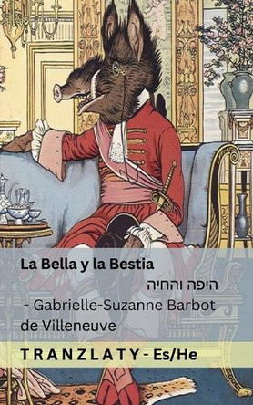 La Bella y la Bestia / היפה והחיה: Tranzlaty Español עברית by Gabrielle-Suzanne Barbot De Villeneuve 9781805720799